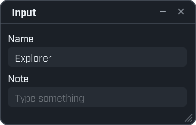 A window titled Input with two text boxes. The box under the caption Name holds the text Explorer. The box under the caption Note is empty and shows the grey hint Type something.