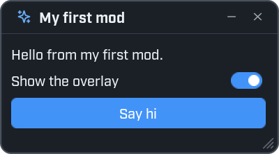 A small game window titled My first mod, with a line of text, a switch labelled Show the overlay and a blue Say hi button.